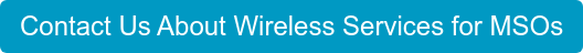 Contact Us About Wireless Services for MSOs