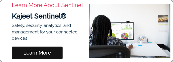 Learn More About Sentinel Kajeet Sentinel® Safety, security, analytics, and management for your connected devices  