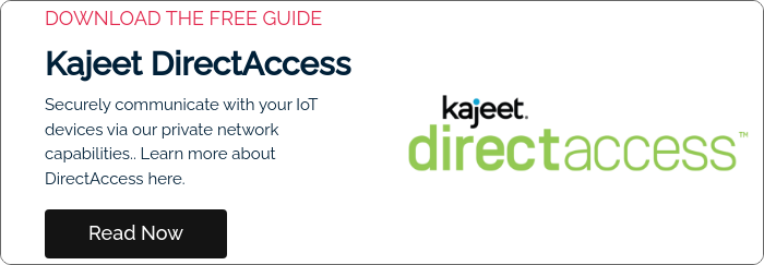 DOWNLOAD THE FREE GUIDE Kajeet DirectAccess Securely communicate with your IoT devices via our private network capabilities.. Learn more about DirectAccess here.  