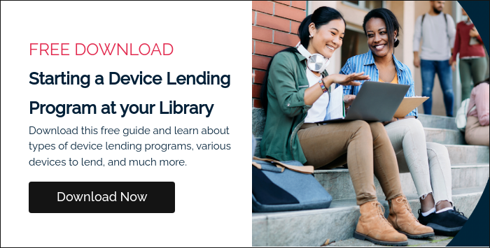 FREE DOWNLOAD Starting a Device Lending Program at your Library Download this free guide and learn about types of device lending programs, various devices to lend, and much more.  